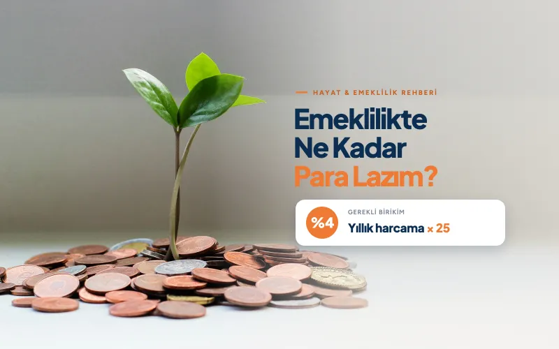 Emeklilikte Ne Kadar Para Lazım? Yüzde 4 Kuralı ve 25 Kat Formülü