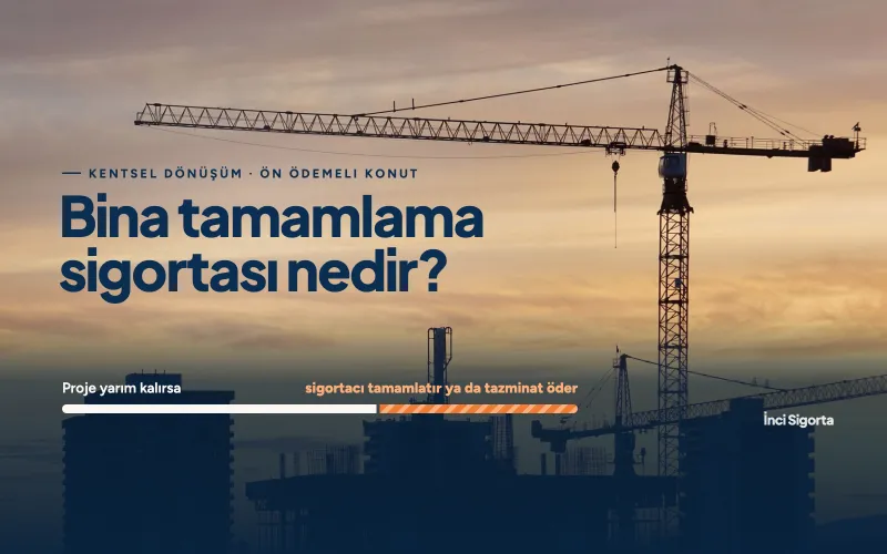 Bina Tamamlama Sigortası Nedir?