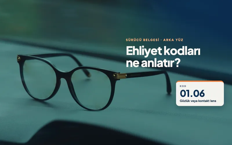 Ehliyet Kodları Nedir, Belgenizdeki Kısıtlamalar Ne Anlatır?