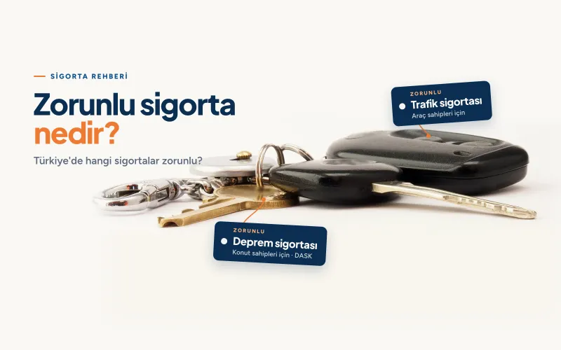 Zorunlu Sigorta Nedir? Türkiye'de Hangi Sigortalar Zorunludur?