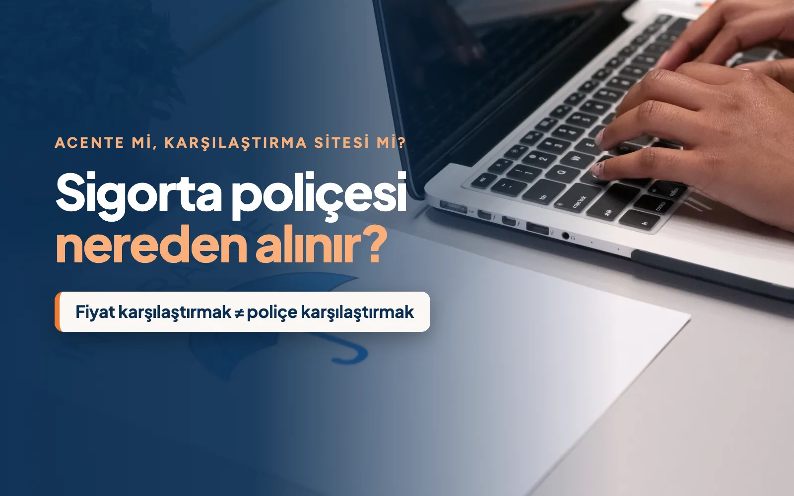 Sigorta Poliçesi Nereden Alınır? Sigorta Acentesi ile Dijital Karşılaştırma Siteleri Arasındaki Fark