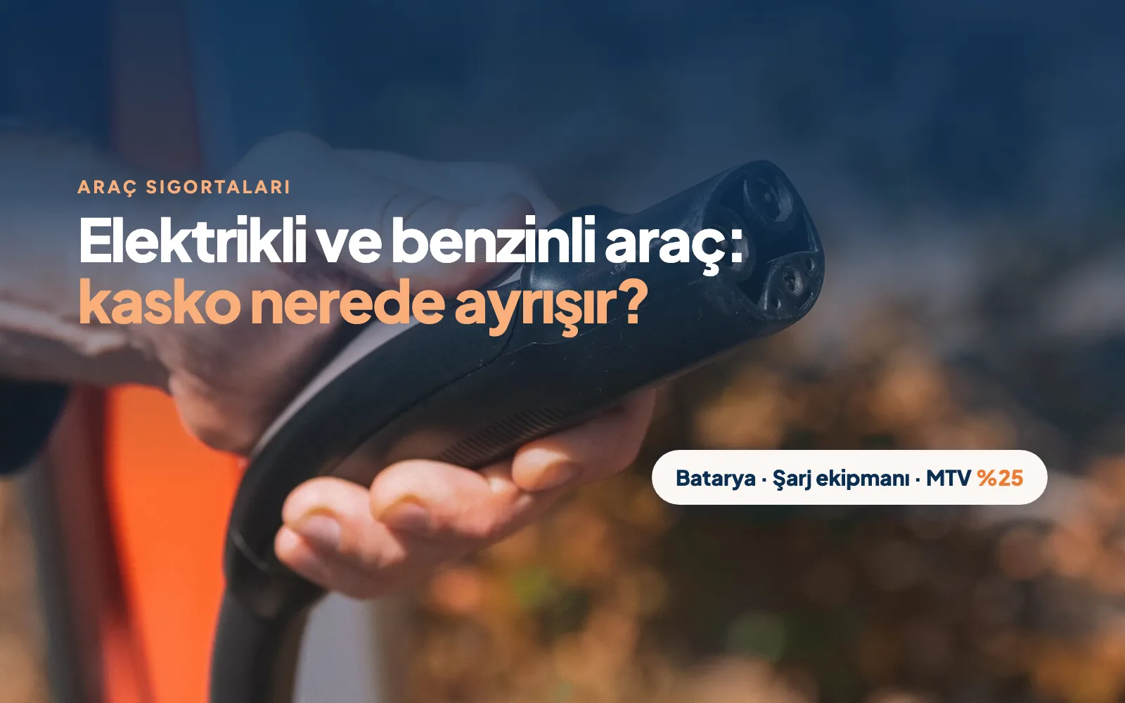 Elektrikli ve Benzinli Araçlarda Sigorta ve Kasko Süreçlerindeki Farklılıklar
