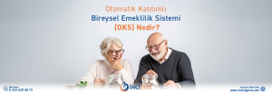 Otomatik Katılımlı Bireysel Emeklilik Sistemi (OKS) Nedir?