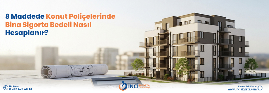 8 Maddede Konut Poliçelerinde Bina Sigorta Bedeli Nasıl Hesaplanır? - İnci Sigorta
