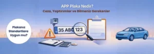 APP Plaka Nedir? Ceza, Yaptırımlar ve Bilmeniz Gerekenler
