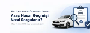 İkinci El Araç Almadan Önce Bilmeniz Gereken: Araç Hasar Geçmişi Nasıl Sorgulanır?