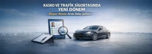 Kasko ve Trafik Sigortasında Yeni Dönem: Eksper Atama Artık Daha Şeffaf